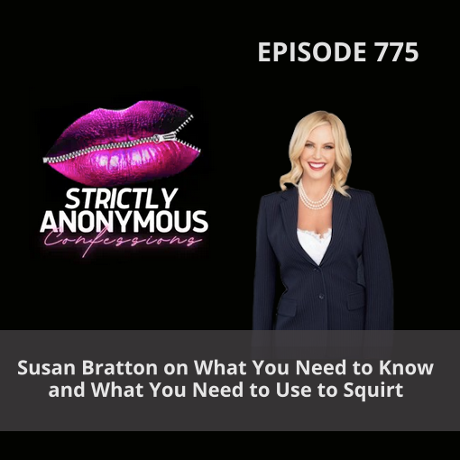 Screenshot 2024 03 08 at 09 57 49 Strictly Anonymous Confessions 775 Susan Bratton on What You Need to Know and What You Need to Use to Squirt on Apple Podcasts