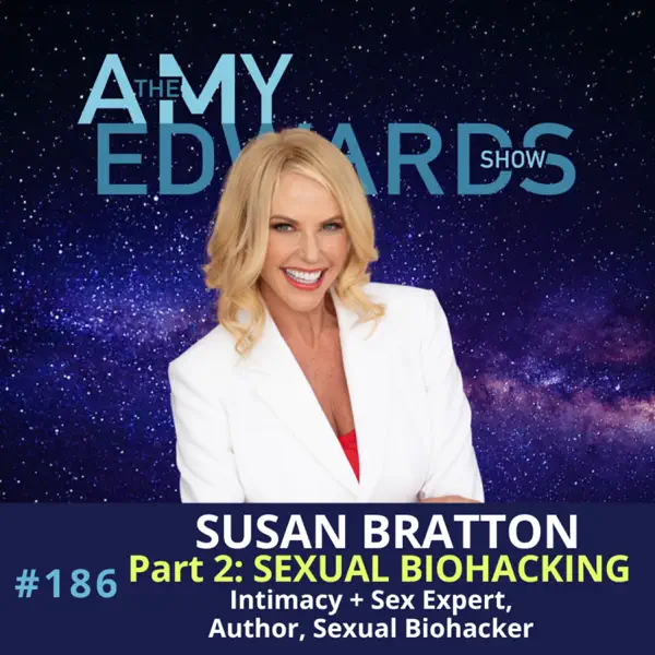 How To Start Sexual Biohacking With Amy Edwards Show Part 2 | Susan Bratton